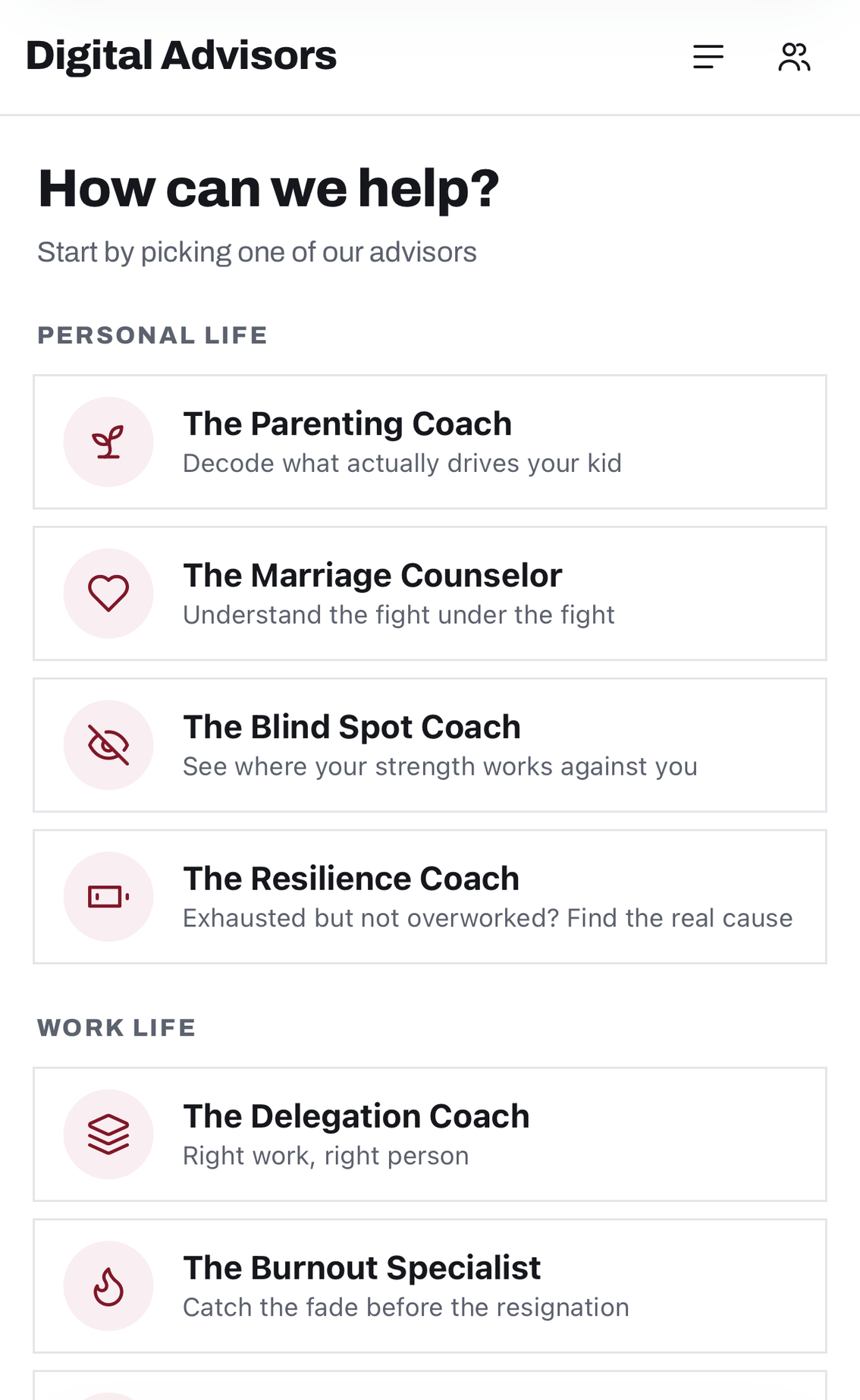 The advisor picker: How can we help? Start by picking one of our advisors. Personal life: The Parenting Coach, The Marriage Counselor, The Blind Spot Coach, The Resilience Coach. Work life: The Delegation Coach, The Burnout Specialist, and more.